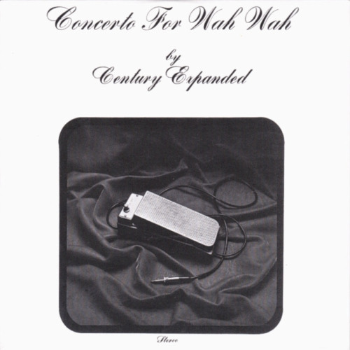 CENTURY EXPANDED - Concerto For Wah Wah - CD 197 Gear Fab Psychedelic